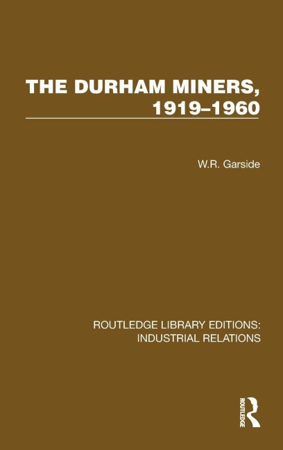 The Durham Miners, 1919-1960 - W. R. Garside