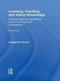 Learning, Creating, and Using Knowledge - Joseph D. Novak