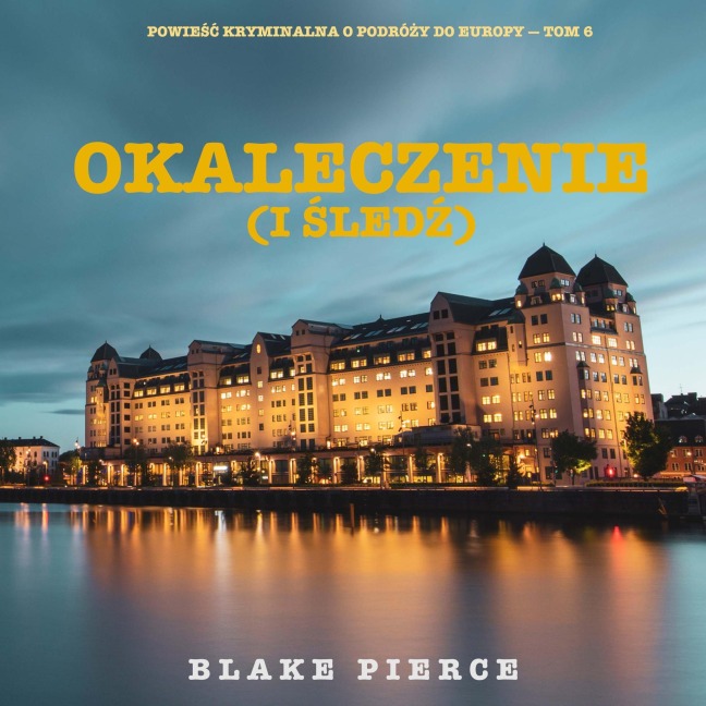 Okaleczenie (i ¿led¿) (Powie¿¿ kryminalna o podró¿y do Europy ¿ Tom 6) - Blake Pierce