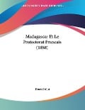 Madagascar Et Le Protectorat Francais (1888) - Ernest Fallot