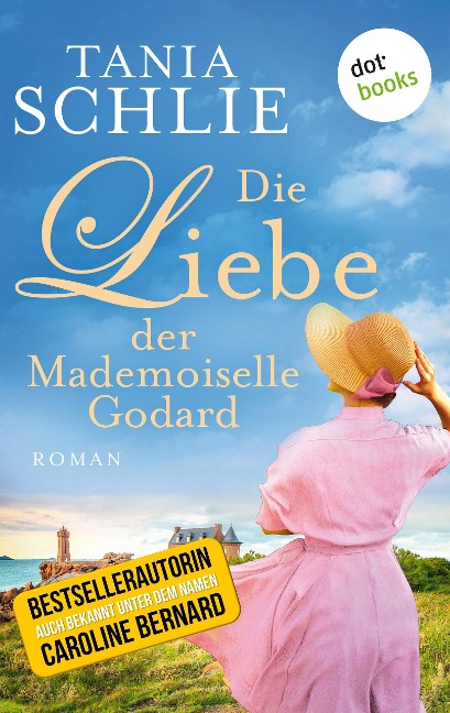 Die Liebe der Mademoiselle Godard - Tania Schlie auch bekannt als SPIEGEL-Bestseller-Autorin Caroline Bernard