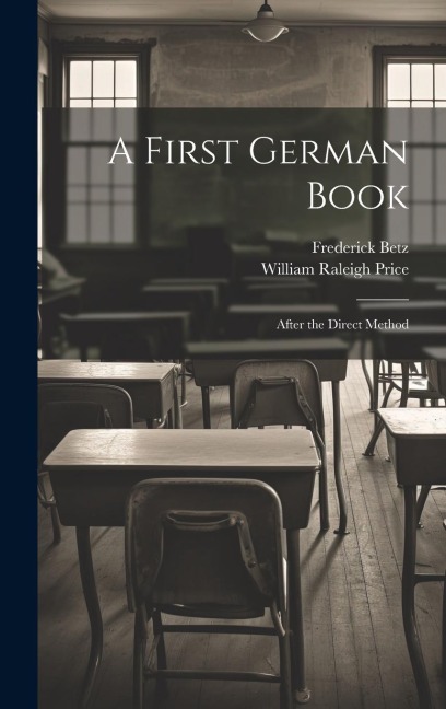 A First German Book: After the Direct Method - Frederick Betz, William Raleigh Price