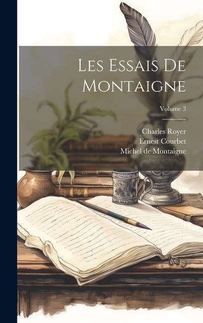 Les Essais De Montaigne; Volume 3 - Michel De Montaigne, Ernest Courbet, Charles Royer