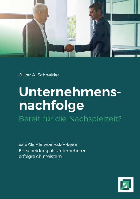 Unternehmensnachfolge Bereit für die Nachspielzeit? - Oliver A. Schneider