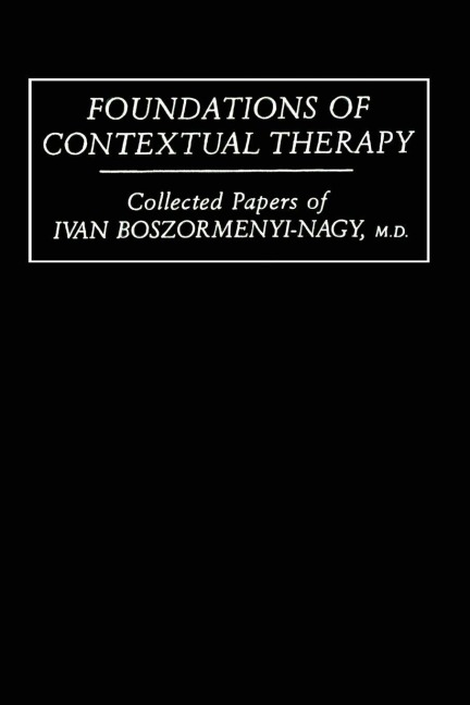 Foundations Of Contextual Therapy - Ivan Boszormenyi-Nagy