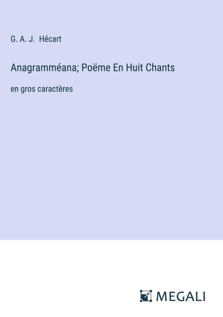 Anagramméana; Poëme En Huit Chants - G. A. J. Hécart