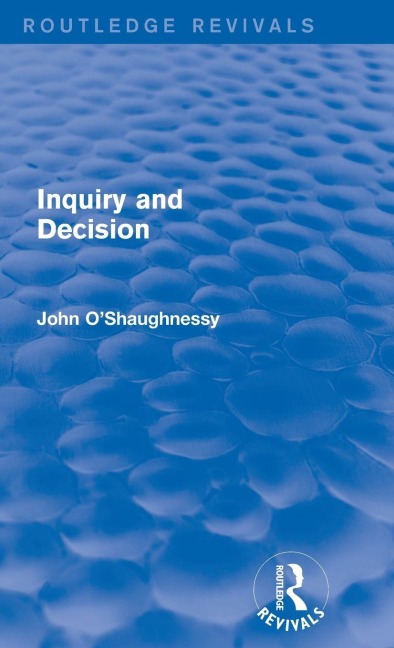 Inquiry and Decision (Routledge Revivals) - John O'Shaughnessy