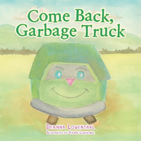 COME BACK GARBAGE TRUCK - Deanna Lowenthal