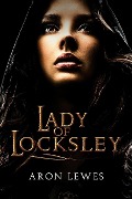 Cover-Bild zum Titel 'Lady of Locksley (My Lady Robin Hood, #1)' von 'Aron Lewes'