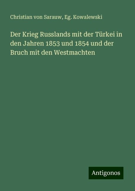 Der Krieg Russlands mit der Türkei in den Jahren 1853 und 1854 und der Bruch mit den Westmachten - Christian Von Sarauw, Eg. Kowalewski