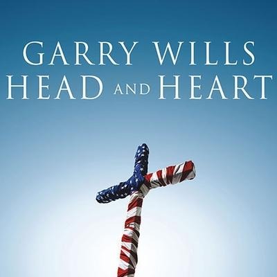 Head and Heart Lib/E: American Christianities - Garry Wills