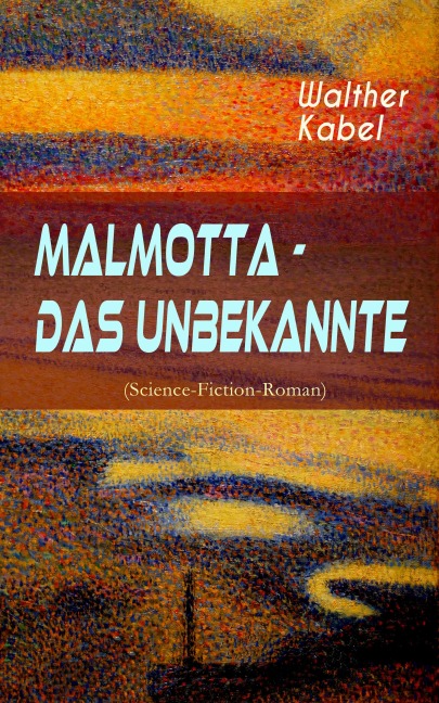 Malmotta - Das Unbekannte (Science-Fiction-Roman) - Walther Kabel