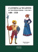 Cover-Bild zum Titel 'Clothing & Weapons of the Dürer Period 1480-1530' von 'Ulrich Lehnart'