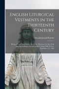 Cover-Bild zum Titel 'English Liturgical Vestments in the Thirteenth Century: Being a Paper Read Before the Exeter Diocesan Architectural and Archaeological Society at the' von 'Oswald Joseph Reichel'