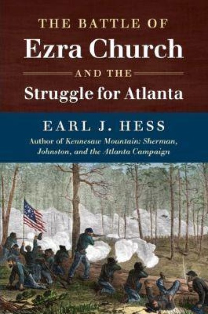 The Battle of Ezra Church and the Struggle for Atlanta - Earl J Hess