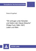 Cover-Bild zum Titel ''Wir schlugen unter Kämpfen und Opfern dem Neuen Bresche'- Philipp Funk (1884-1937) Leben und Werk' von 'Roland Engelhart'