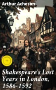 Cover-Bild zum Titel 'Shakespeare's Lost Years in London, 1586-1592' von 'Arthur Acheson'