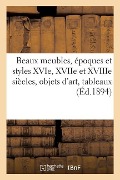 Cover-Bild zum Titel 'Beaux Meubles, Époques Et Styles Xvie, Xviie Et Xviiie Siècles, Objets d'Art, Tableaux, Marbres' von 'Arthur Bloche'