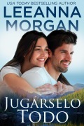 Cover-Bild zum Titel 'Juga¿rselo Todo (Emerald Lake (Spanish Edition), #2)' von 'Leeanna Morgan'