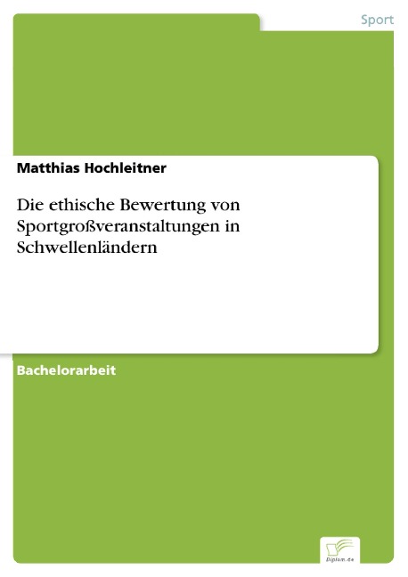 Die ethische Bewertung von Sportgroßveranstaltungen in Schwellenländern - Matthias Hochleitner