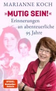 Cover-Bild zum Titel ''Mutig sein!' - Erinnerungen an abenteuerliche 95 Jahre' von 'Marianne Koch'