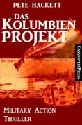 Das Kolumbien-Projekt: Military Action Thriller - Pete Hackett