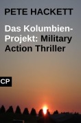Cover-Bild zum Titel 'Das Kolumbien-Projekt: Military Action Thriller' von 'Pete Hackett'