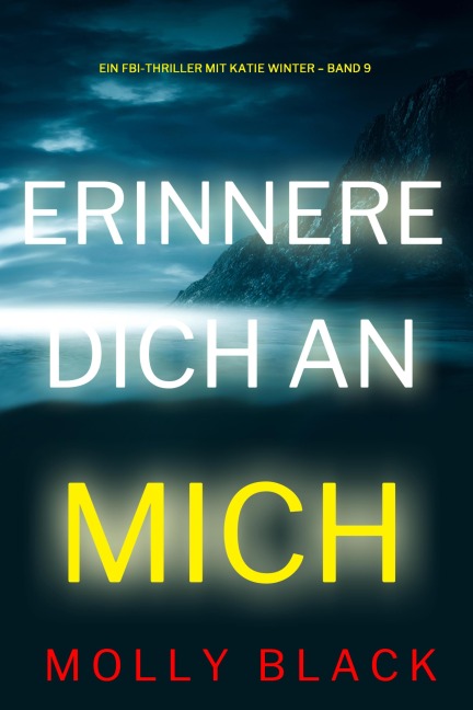 Erinnere dich an mich (Ein FBI-Thriller mit Katie Winter - Band 9) - Molly Black