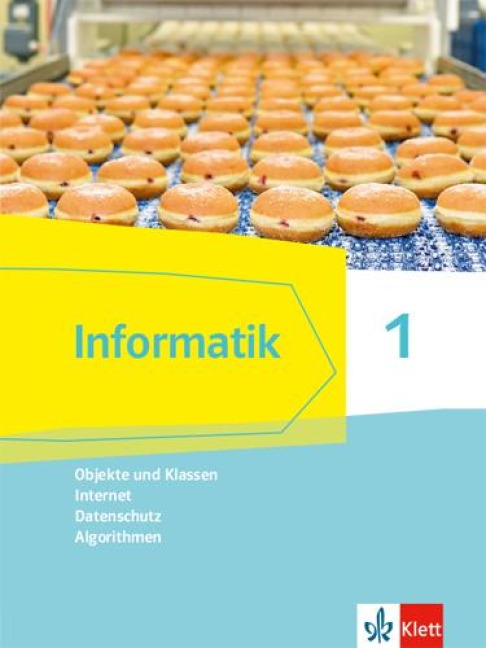 Informatik 1 (Objekte und Klassen, Internet, Datenschutz, Algorithmen). Schülerbuch Klassen 6/7. Ausgabe Bayern -