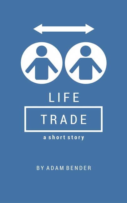 Life Trade (LifeTrade, #1) - Adam Bender