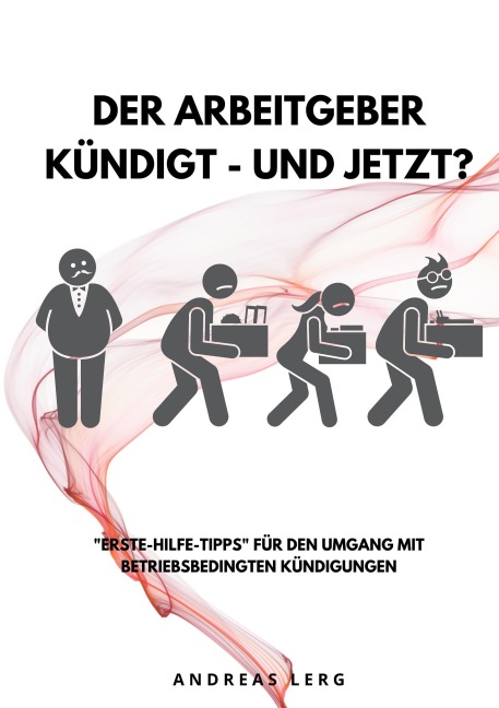 Der Arbeitgeber kündigt - und jetzt? - Andreas Lerg