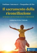 Cover-Bild zum Titel 'Il sacramento della riconciliazione. Vademecum per penitenti e confessori' von 'Emiliano Antenucci, Pasqualino Di Dio'