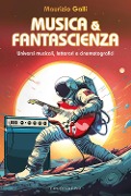 Cover-Bild zum Titel 'Musica & fantascienza. Universi musicali, letterari e cinematografici' von 'Maurizio Galli'
