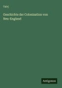 Cover-Bild zum Titel 'Geschichte der Colonisation von Neu-England' von 'Talvj'