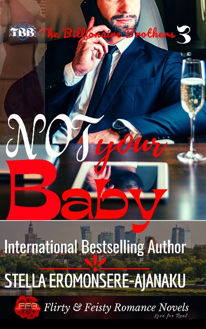 Not Your Baby ~ A BWWM Sweet & Steamy Romance: The Billionaire Brothers Book 3 - Stella Eromonsere-Ajanaku