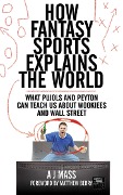 Cover-Bild zum Titel 'How Fantasy Sports Explains the World' von 'Aj Mass'