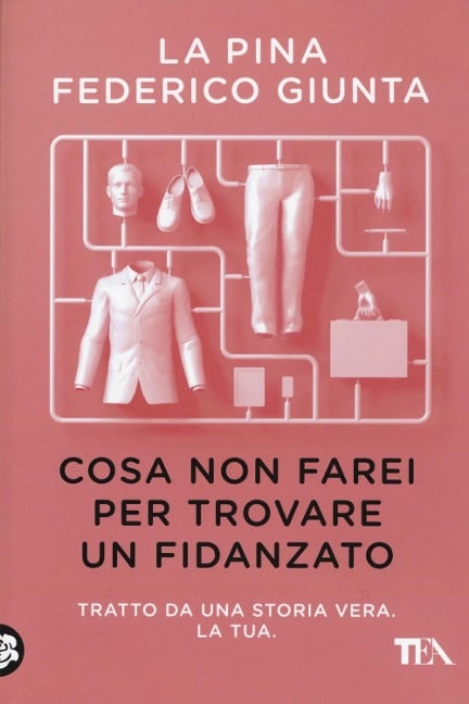 Cosa non farei per trovare un fidanzato. Tratto da una storia vera. La tua - La Pina, Federico Giunta