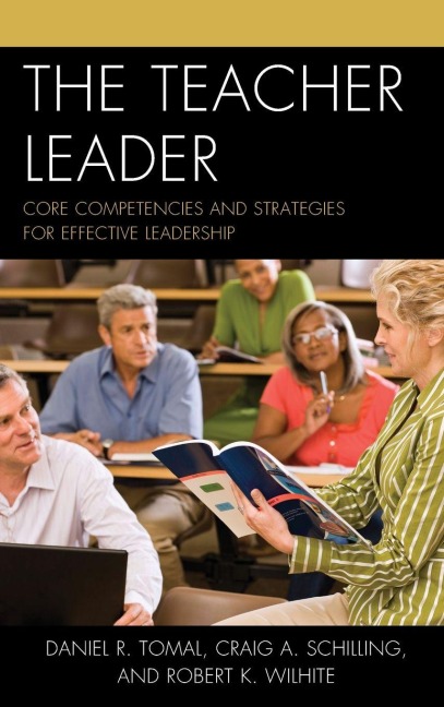 Teacher Leader - Daniel R. Tomal, Craig A. Schilling, Robert K. Wilhite