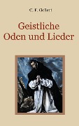 Geistliche Oden und Lieder - C. F. Gellert
