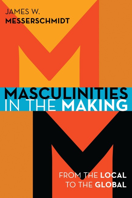 Masculinities in the Making - James W. Messerschmidt