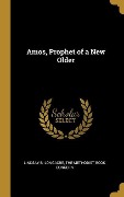 Amos, Prophet of a New Older - Lindsay B. Longacre