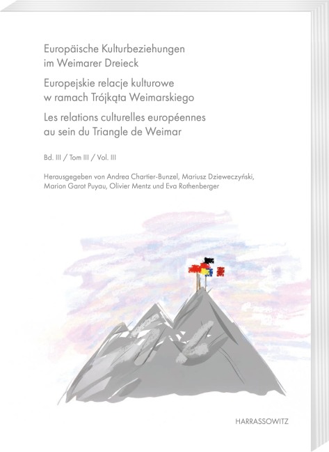Europäische Kulturbeziehungen im Weimarer Dreieck. Europejskie relacje kulturowe w ramach Trójk¿ta Weimarskiego. Les relations culturelles européennes au sein du Triangle de Weimar - 