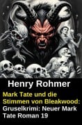 Cover-Bild zum Titel 'Mark Tate und die Stimmen von Bleakwood: Gruselkrimi: Neuer Mark Tate Roman 19' von 'Henry Rohmer'