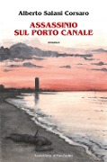 Cover-Bild zum Titel 'Assassinio sul porto canale' von 'Alberto Corsaro Salani'