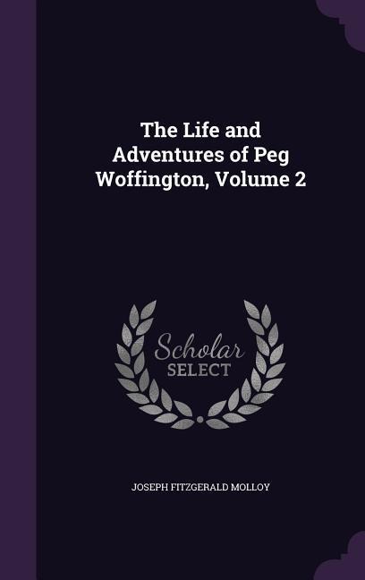 The Life and Adventures of Peg Woffington, Volume 2 - Joseph Fitzgerald Molloy