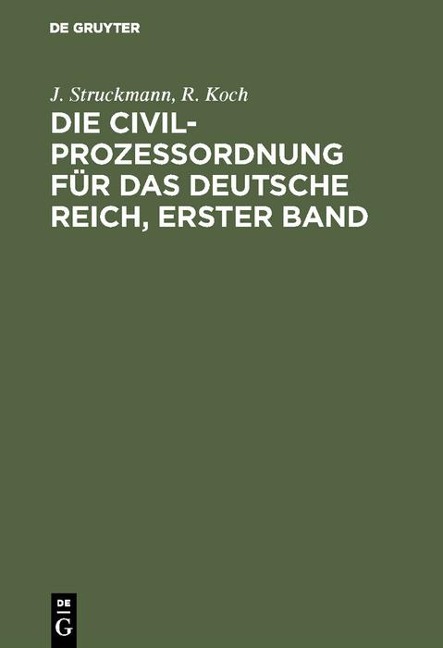 Die Civilprozeßordnung für das Deutsche Reich, Erster Band - J. Struckmann, R. Koch