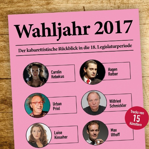 Various Artists, Wahljahr 2017 - Der kabarettistische Rückblick in die 18. Legislaturperiode - Luise Kinseher, Urban Priol, Sebastian Pufpaff, Hagen Rether, Dieter Nuhr U. V. M.