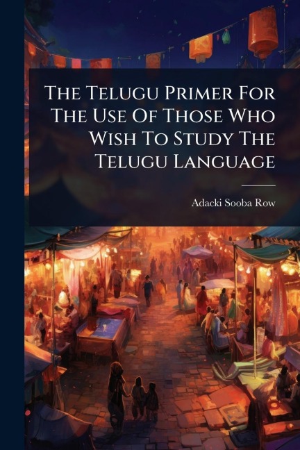 The Telugu Primer For The Use Of Those Who Wish To Study The Telugu Language - Adacki Sooba Row