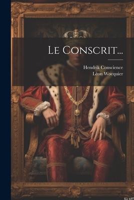 Le Conscrit... - Hendrik Conscience, Léon Wocquier