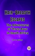 Cover-Bild zum Titel 'Hair-Breadth Escapes The Adventures of Three Boys in South Africa' von 'H. C. Adams'
